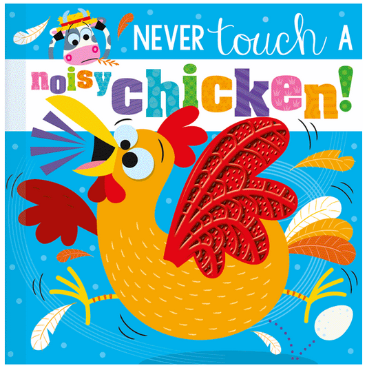 NEVER TOUCH A NOISY CHICKEN!