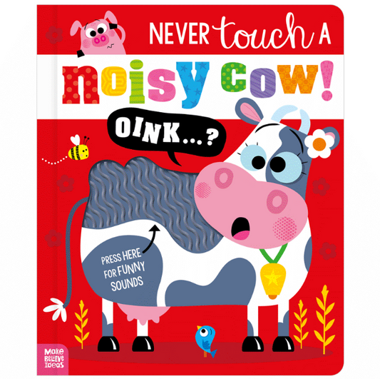 NEVER TOUCH A NOISY COW!