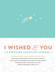 *I Wished For You: A Keepsake Adoption Journal (HC)