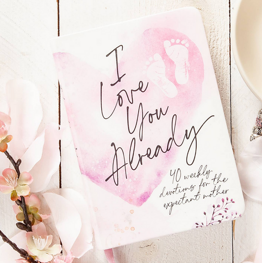 I Love You Already (Devotional For Expecting Mothers)