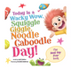 Today Is a Wacky Wow, Squiggle Giggle, Noodle Caboodle Day!