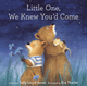 Little One  We Knew You'd Come Book