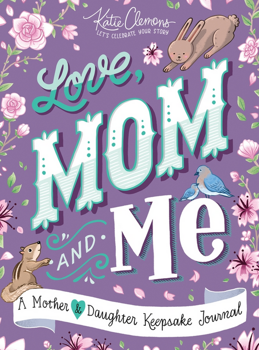 Love, Mom and Me: A Mother & Daughter Keepsake Journal!
